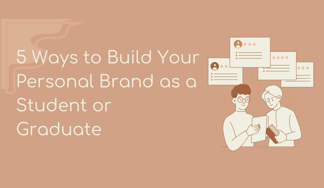 5 Ways to Build Your Personal Brand as a Student or Graduate